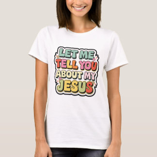 Let Me Tell You About My Jesus Retro Faith Design T-Shirt