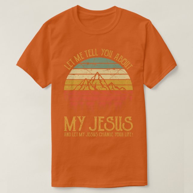 Let Me Tell You About My Jesus Tshirt Christian Pr (Design Front)