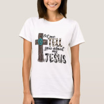 Let Me Tell You About My Jesus Wooden Western Chri T-Shirt