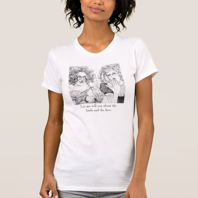 Let me tell you about the birds and the bees T-Shirt (Front)