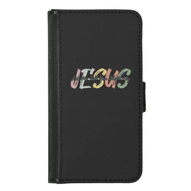 Let Me Tell You Bout My Jesus Christian Bible God Samsung Galaxy Wallet Case (Front)