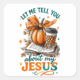 Let Me Tell You....  Square Sticker