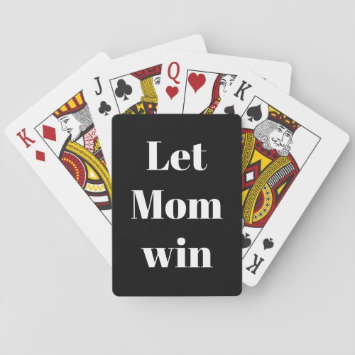 Let Mom win funny quote typography novelty Playing Cards