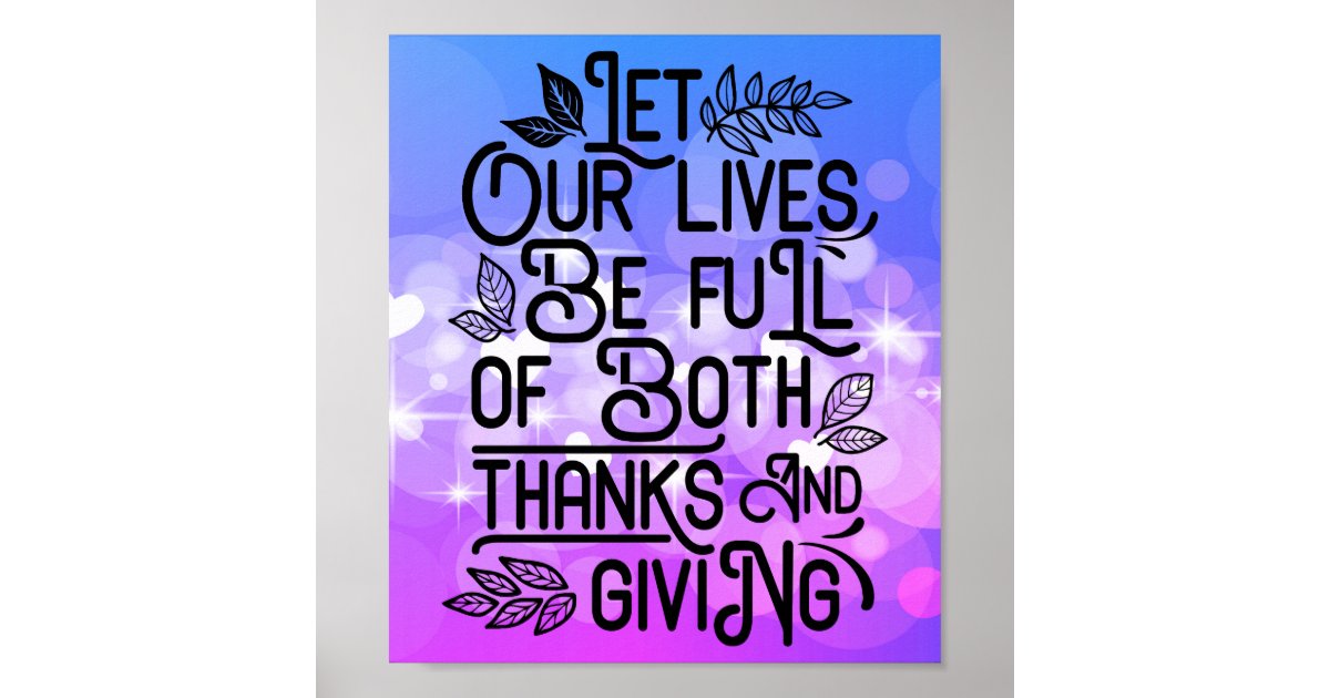 Let our lives be full of both thanks and giving poster | Zazzle