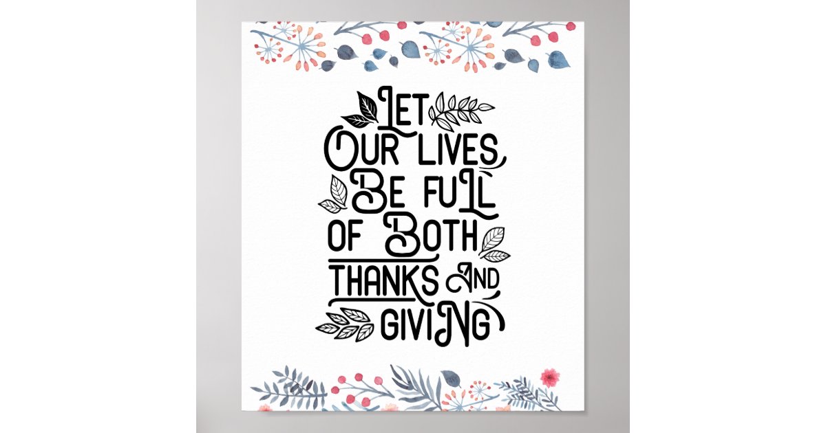 Let our lives be full of both thanks and giving poster | Zazzle