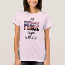 Let Peace Begin With Me T-Shirt