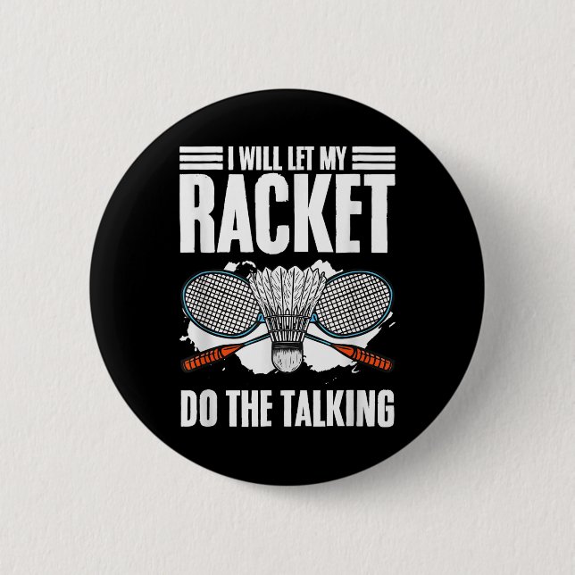 Let Racket Do The Talking Shuttle Hobby Badminton  Button (Front)