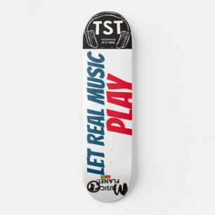 LET REAL MUSIC PLAY / TST Skateboard