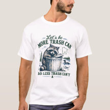 Let’s Be More Trash Can Minnesota Funny T-Shirt