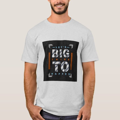 Lets big thing to happen T_Shirt