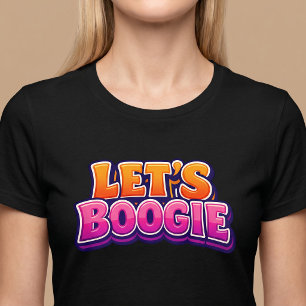 Let’s Boogie - Dancing T-Shirt