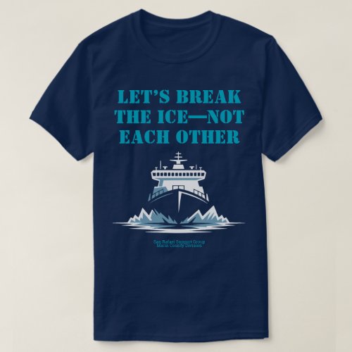 LET’S BREAK THE ICE—NOT EACH OTHER Activist T-Shirt LET’S BREAK THE ICE—NOT EACH OTHER Activist T-Shirt