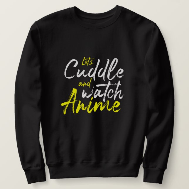 Let’s Cuddle and Watch Anime - Couple Goals  Sweatshirt (Design Front)