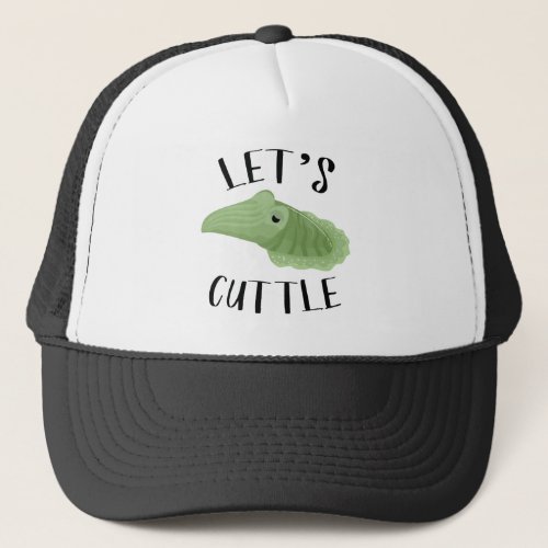 Letâs Cuttle Trucker Hat