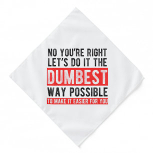 Let’s Do It The Dumbest Way Possible Funny Sarcast Bandana