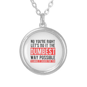 Let’s Do It The Dumbest Way Possible Funny Sarcast Silver Plated Necklace