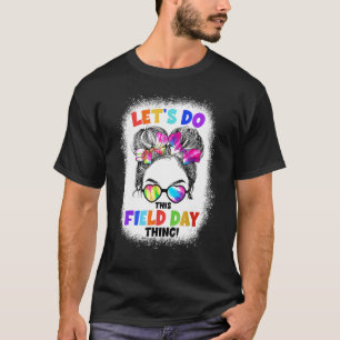 Let s Do This Field Day Thing Messy Bun School Fie T-Shirt