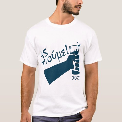 Let_s Drink Ouzo _ Greek language    T_Shirt