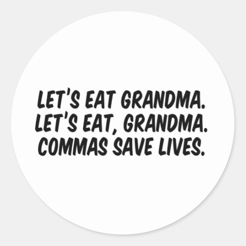 Lets eat Grandma Commas save lives Classic Round Sticker