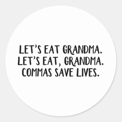 Lets eat Grandma Commas save lives Classic Round Sticker