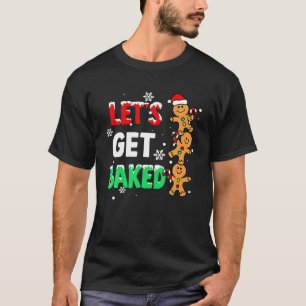 Let s Get Baked Gingerbread Men Snow Christmas Xma T-Shirt