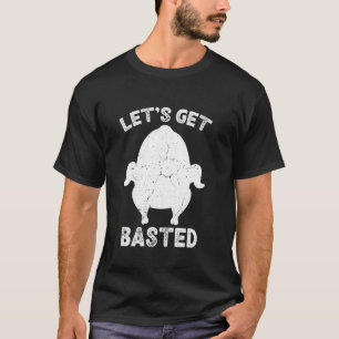 Let S Get Basted Funny Family Thanksgiving Turkey T-Shirt
