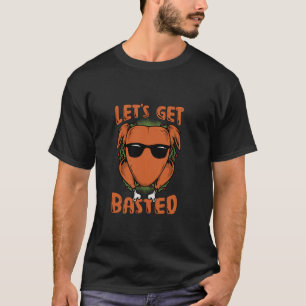 Let s Get Basted Funny Turkey Design  T-Shirt