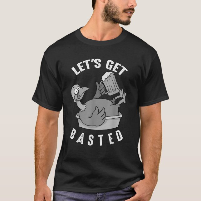 Let s Get Basted Funny Turkey Shirt Cool Thanksgiv (Front)