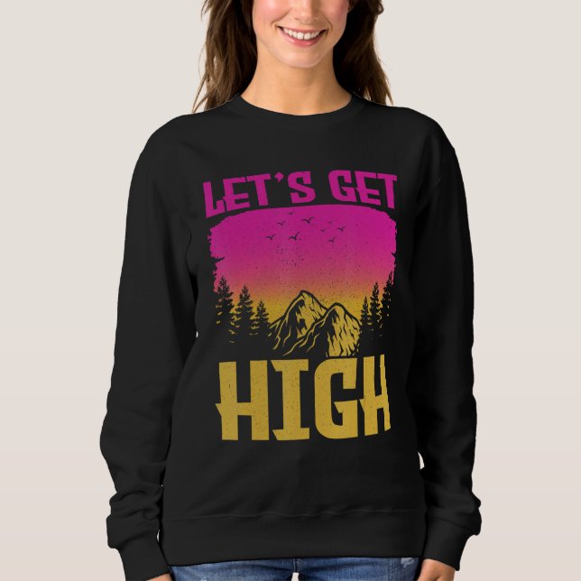 Let s get High  For Happy Camper Hiking Mountainee Sweatshirt (Front)