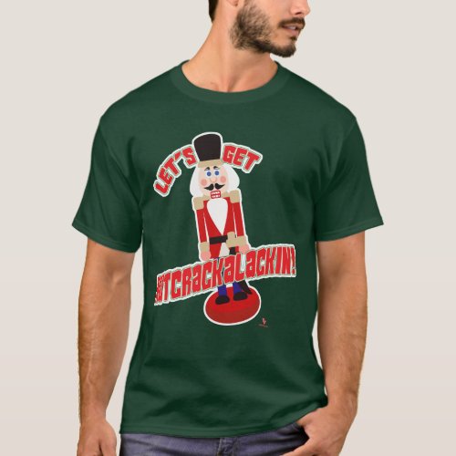 Lets Get Nutcrackalackin Nutcracker Funny Cartoon T_Shirt
