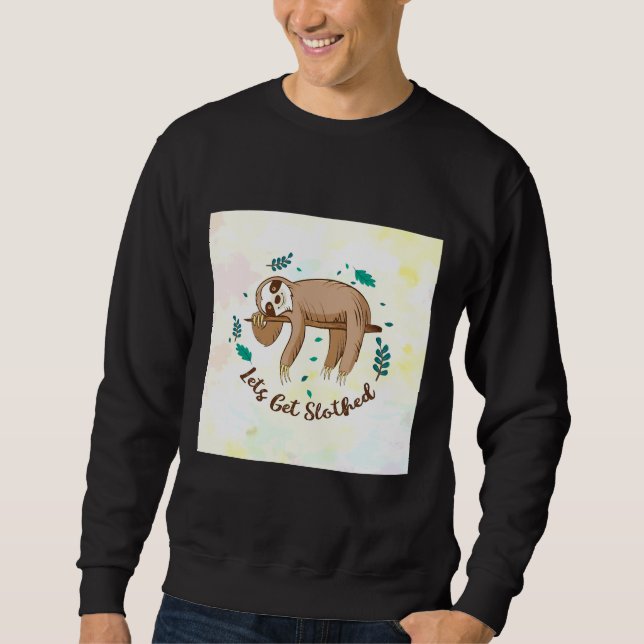 Let S Get Slothed Sloth Sweatshirt (Front)