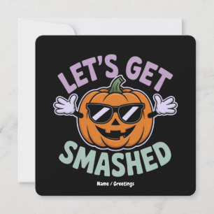 Let’s Get Smashed Funny Pumpkin Costume Halloween  Invitation