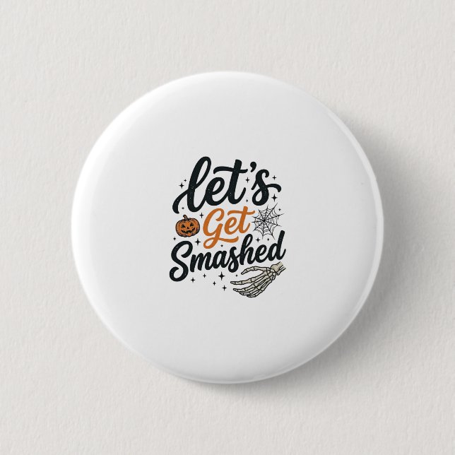 Let’s Get Smashed Halloween Pumpkin Button (Front)