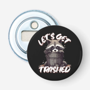 Let’s Get Trashed Bottle Opener