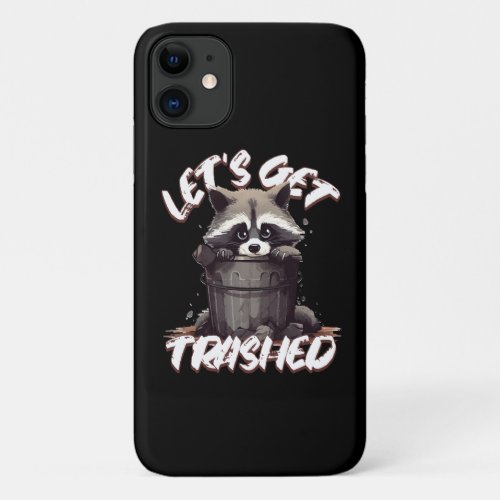 Lets Get Trashed iPhone 11 Case