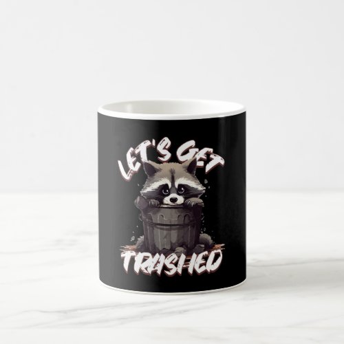 Lets Get Trashed Coffee Mug