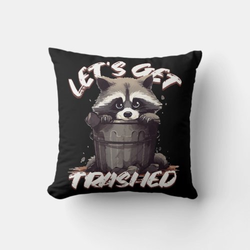 Lets Get Trashed Throw Pillow
