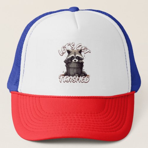 Lets Get Trashed Trucker Hat