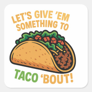 Let’s give ‘em something to Taco about! Square Sticker
