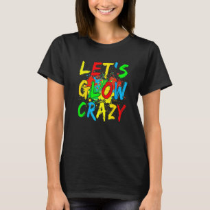 Let S Glow Crazy Glow Party 80s Retro Costume Part T-Shirt
