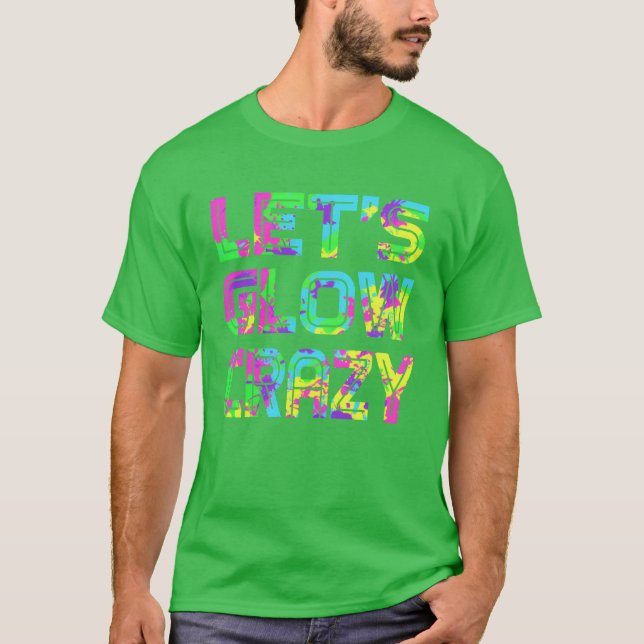 Let s Glow Crazy Retro Neon Party rave funny T-Shirt (Front)