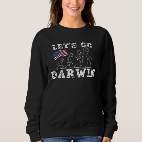 Let S Go Darwin Stick Man Evolution Lets Go Darwin Sweatshirt