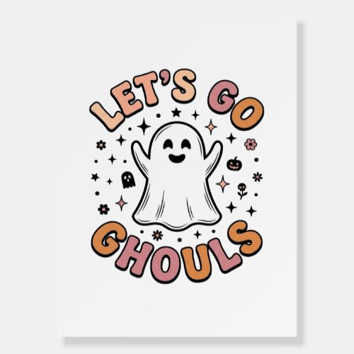 Let’s Go Ghouls Cute Halloween Ghost Foam Board