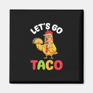 Let’s Go Taco Trump Chicken Character Holding Tast Magnet