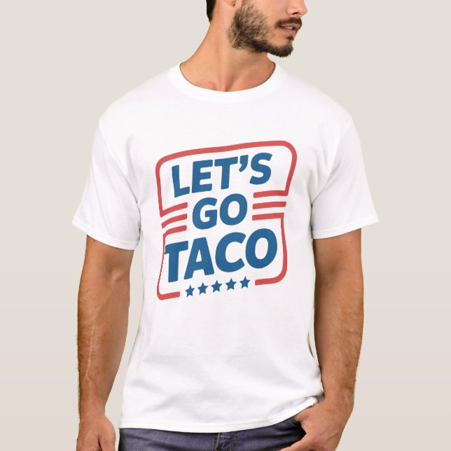 Let’s Go Taco Trump Meme - Funny Political Parody T-Shirt (Front)