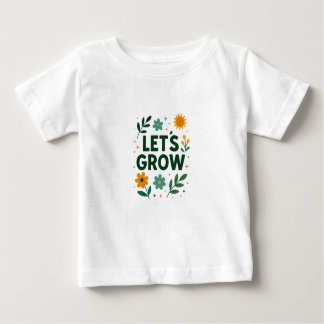 Let’s Grow – Nature Inspired Positive Design Baby T-Shirt