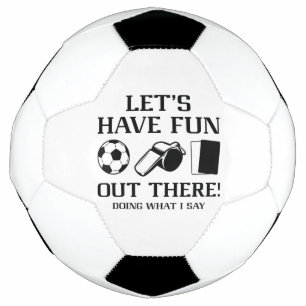 Let’s Have Fun Out There Doing What I Say Soccer Ball