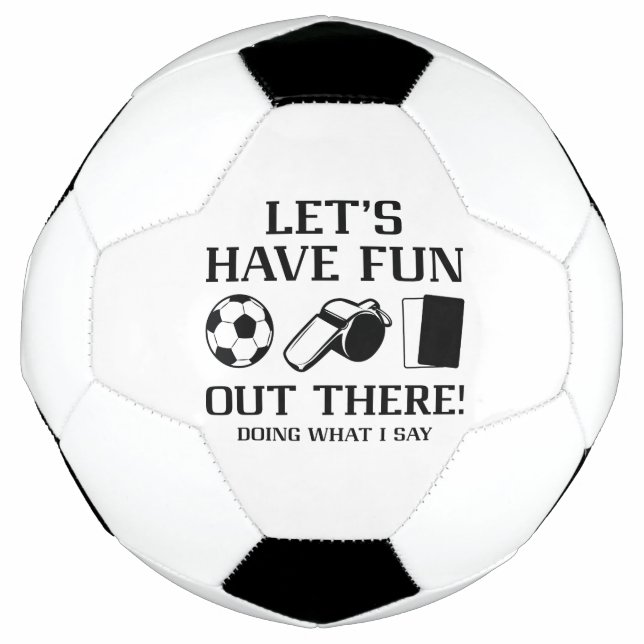 Let’s Have Fun Out There Doing What I Say Soccer Ball (Front)