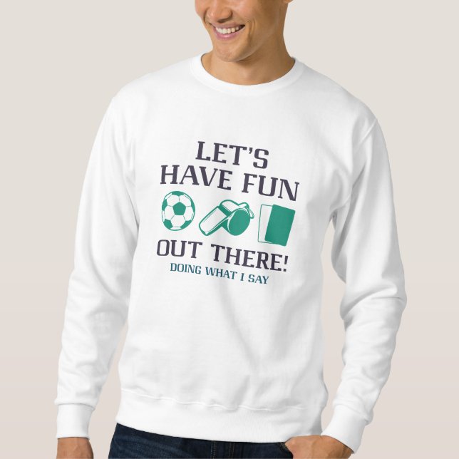 Let’s Have Fun Out There Sweatshirt (Front)