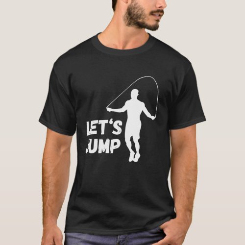 Let s Jump Training Gym Rope Jumping Cardio Skippi T_Shirt